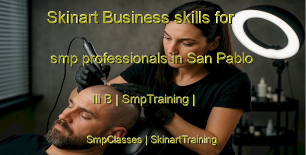 Skinart Business skills for smp professionals in San Pablo Iii B | SmpTraining | SmpClasses | SkinartTraining-Mexico